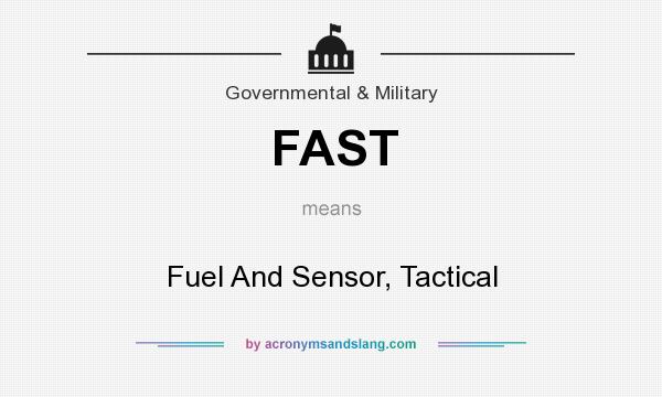 What does FAST mean? It stands for Fuel And Sensor, Tactical
