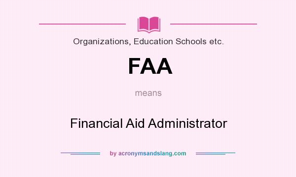 What does FAA mean? It stands for Financial Aid Administrator
