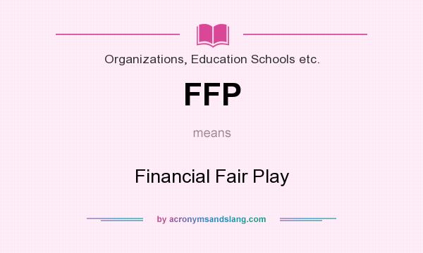 What does FFP mean? It stands for Financial Fair Play