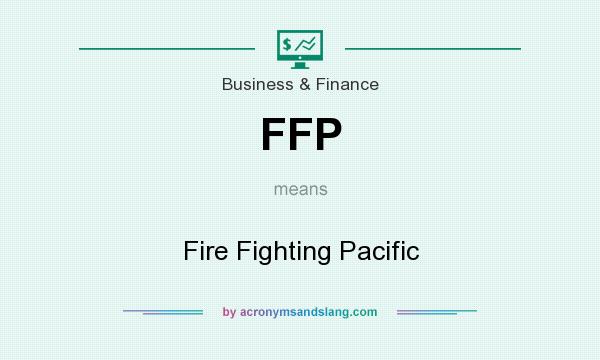 What does FFP mean? It stands for Fire Fighting Pacific