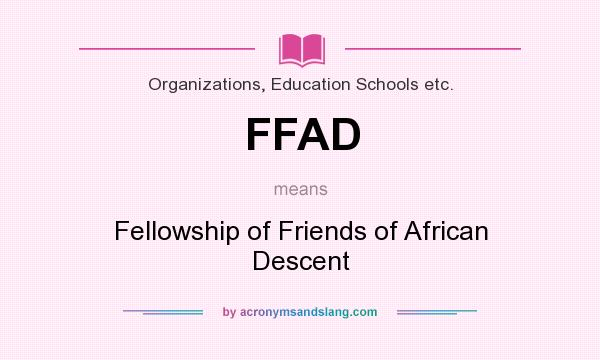 What does FFAD mean? It stands for Fellowship of Friends of African Descent
