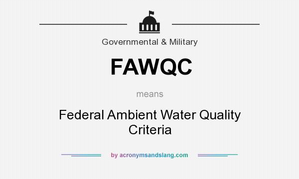 What does FAWQC mean? It stands for Federal Ambient Water Quality Criteria
