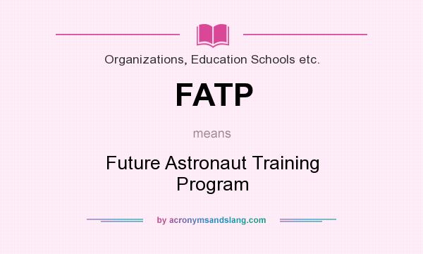 What does FATP mean? It stands for Future Astronaut Training Program