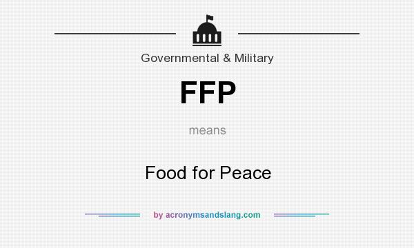 What does FFP mean? It stands for Food for Peace