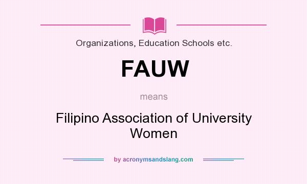 What does FAUW mean? It stands for Filipino Association of University Women