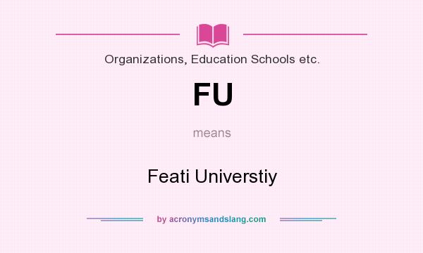 What does FU mean? It stands for Feati Universtiy