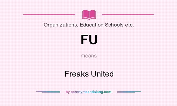 What does FU mean? It stands for Freaks United