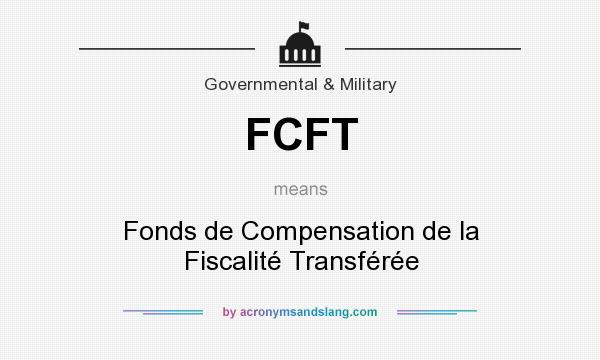 What does FCFT mean? It stands for Fonds de Compensation de la Fiscalité Transférée