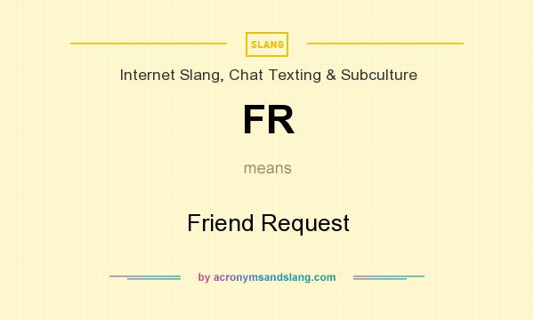 What does FR mean? It stands for Friend Request