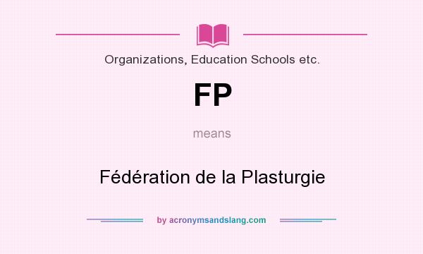 What does FP mean? It stands for Fédération de la Plasturgie