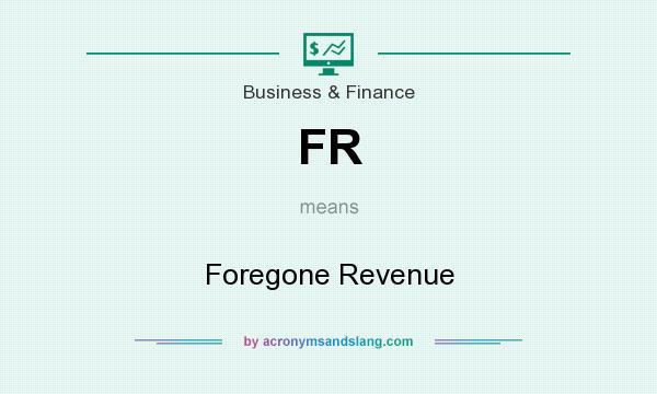 What does FR mean? It stands for Foregone Revenue