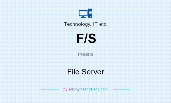 What does F/S mean? It stands for File Server