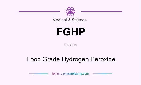 What does FGHP mean? It stands for Food Grade Hydrogen Peroxide