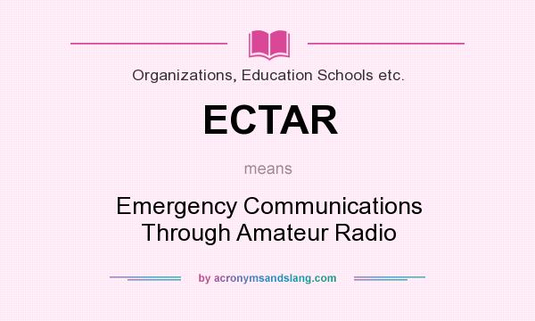 What does ECTAR mean? It stands for Emergency Communications Through Amateur Radio