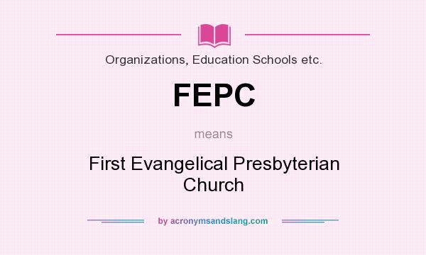 What does FEPC mean? It stands for First Evangelical Presbyterian Church