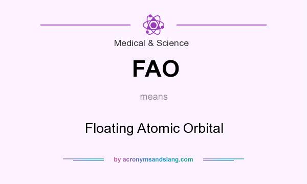 What does FAO mean? It stands for Floating Atomic Orbital
