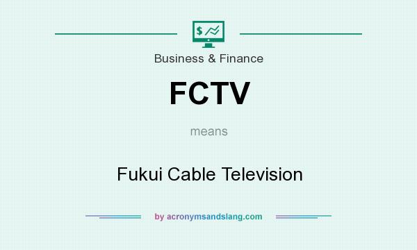 What does FCTV mean? It stands for Fukui Cable Television