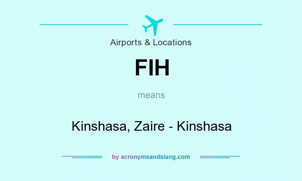 What does FIH mean? It stands for Kinshasa, Zaire - Kinshasa