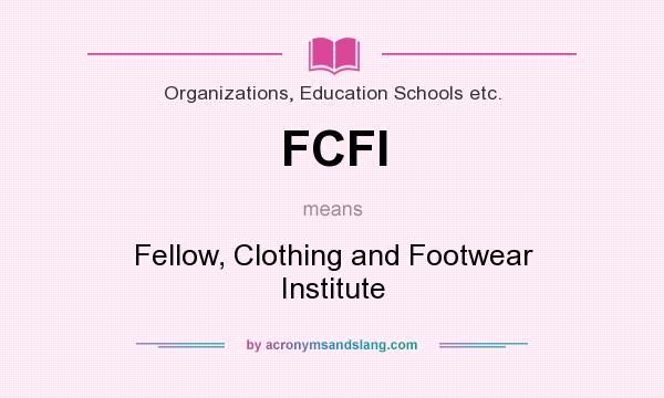 What does FCFI mean? It stands for Fellow, Clothing and Footwear Institute