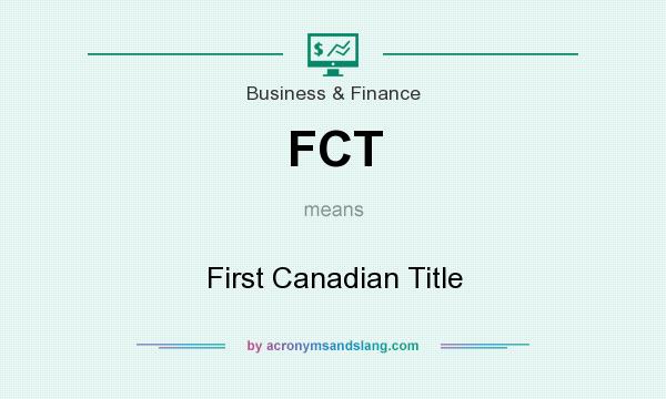 What does FCT mean? It stands for First Canadian Title