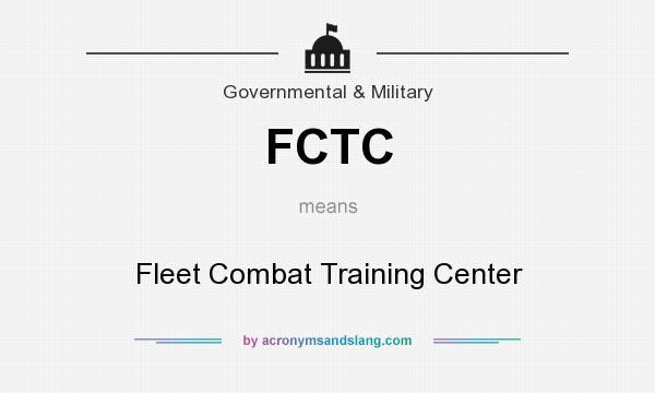 What does FCTC mean? It stands for Fleet Combat Training Center