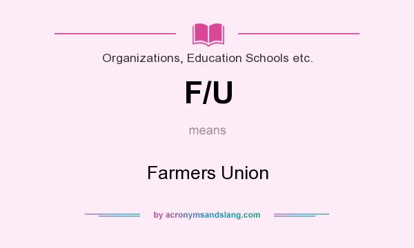 What does F/U mean? It stands for Farmers Union