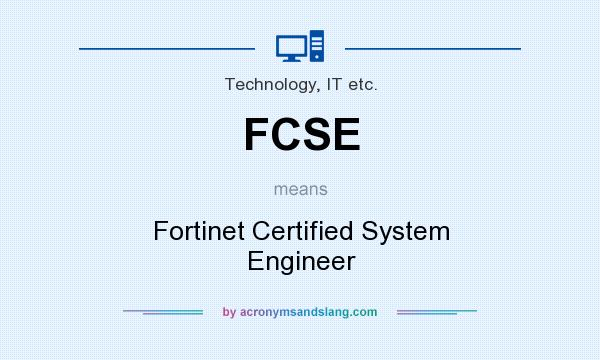What does FCSE mean? It stands for Fortinet Certified System Engineer