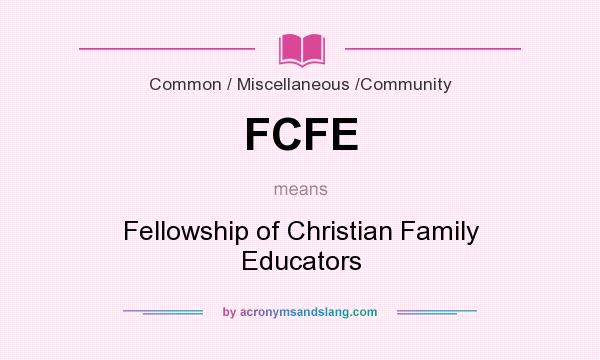 What does FCFE mean? It stands for Fellowship of Christian Family Educators