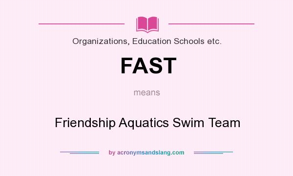 What does FAST mean? It stands for Friendship Aquatics Swim Team