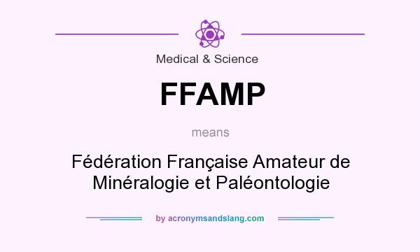 What does FFAMP mean? It stands for Fédération Française Amateur de Minéralogie et Paléontologie