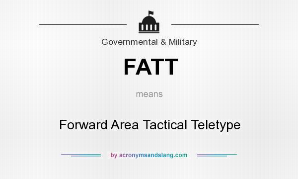 What does FATT mean? It stands for Forward Area Tactical Teletype