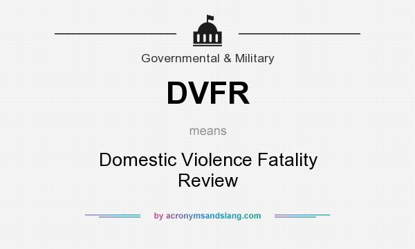 What does DVFR mean? It stands for Domestic Violence Fatality Review