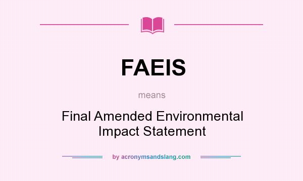 What does FAEIS mean? It stands for Final Amended Environmental Impact Statement
