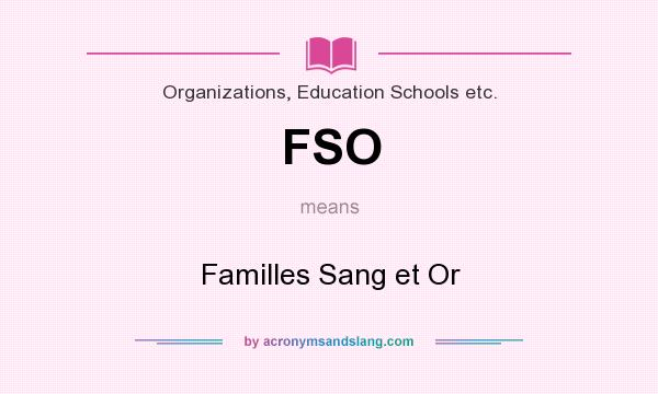 What does FSO mean? It stands for Familles Sang et Or