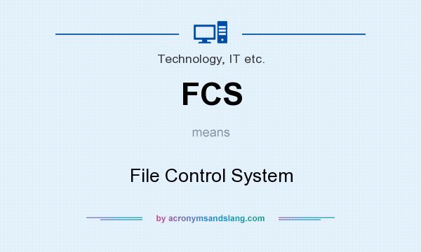 What does FCS mean? It stands for File Control System