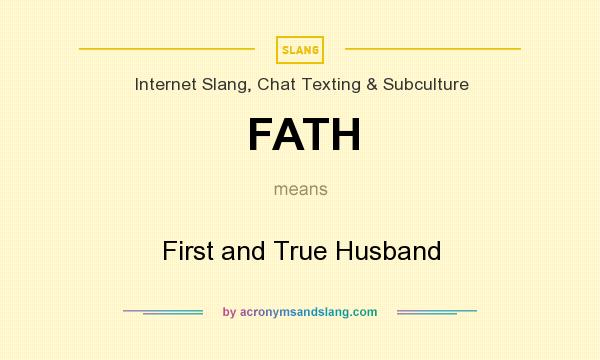 What does FATH mean? It stands for First and True Husband