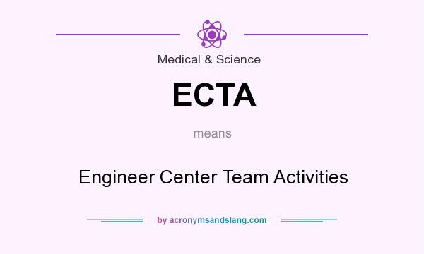 What does ECTA mean? It stands for Engineer Center Team Activities