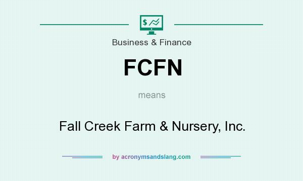 What does FCFN mean? It stands for Fall Creek Farm & Nursery, Inc.