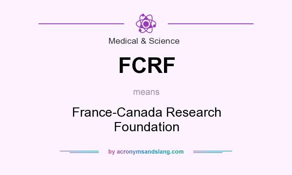 What does FCRF mean? It stands for France-Canada Research Foundation