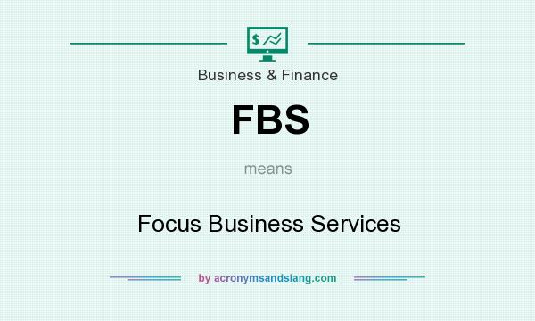 What does FBS mean? It stands for Focus Business Services
