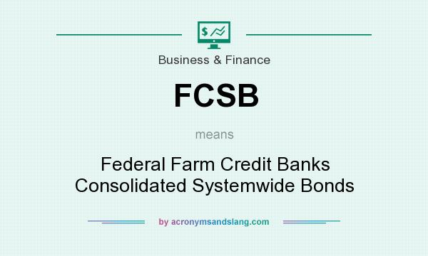 What does FCSB mean? It stands for Federal Farm Credit Banks Consolidated Systemwide Bonds