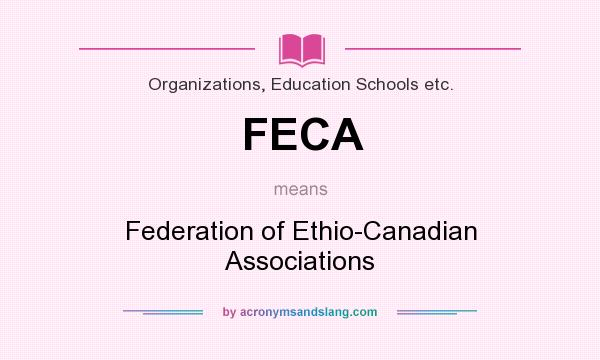 What does FECA mean? It stands for Federation of Ethio-Canadian Associations