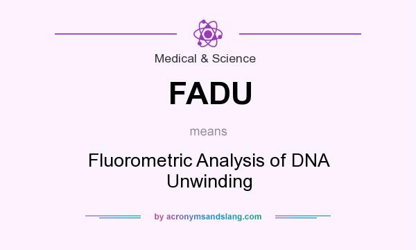 What does FADU mean? It stands for Fluorometric Analysis of DNA Unwinding