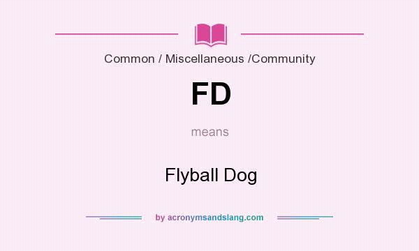 What does FD mean? It stands for Flyball Dog