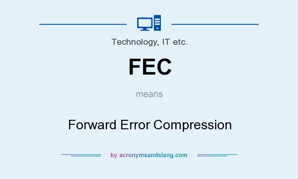 What does FEC mean? It stands for Forward Error Compression