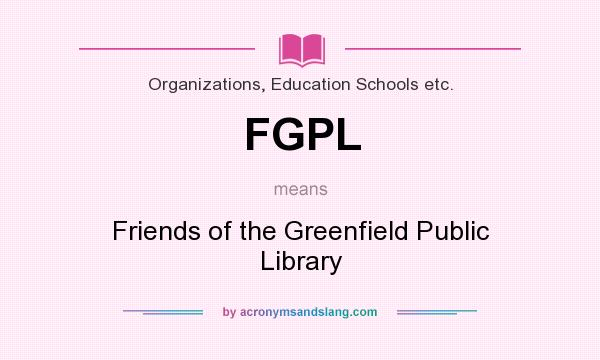 What does FGPL mean? It stands for Friends of the Greenfield Public Library