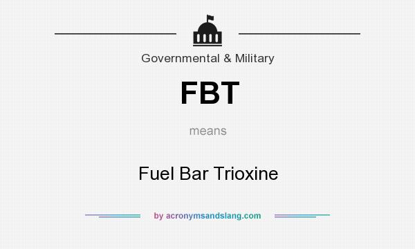 What does FBT mean? It stands for Fuel Bar Trioxine
