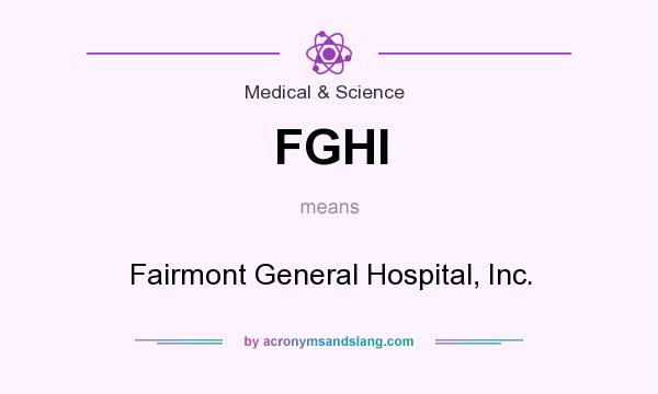What does FGHI mean? It stands for Fairmont General Hospital, Inc.