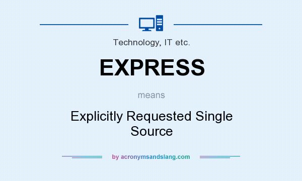 What does EXPRESS mean? It stands for Explicitly Requested Single Source