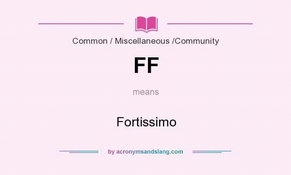 What does FF mean? It stands for Fortissimo
